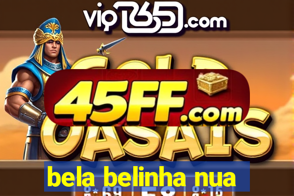 bela belinha nua